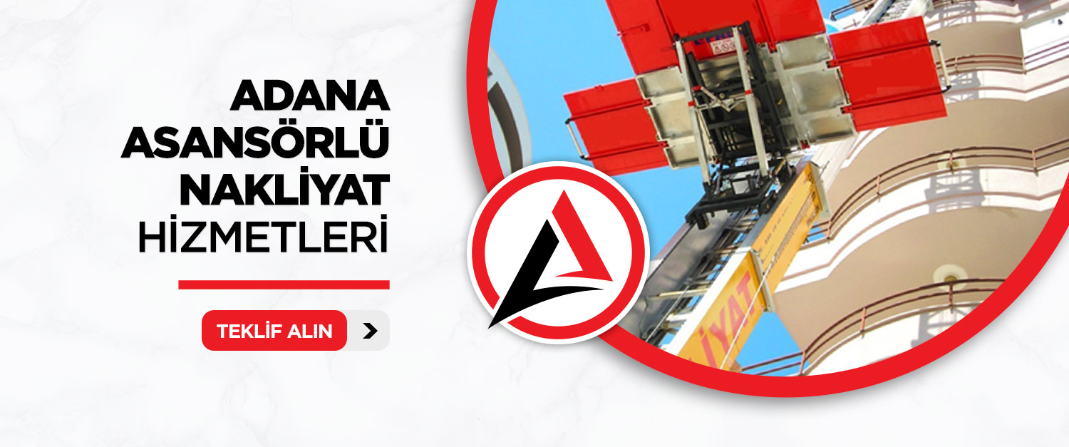 Adana Asansörlü Evden Eve Nakliyat Firması